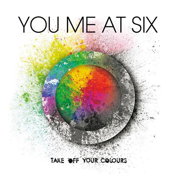 You Me At Six - Take Off Your Colours
