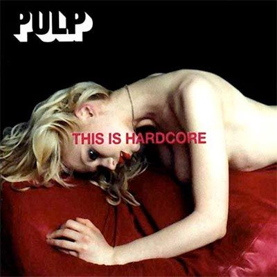 Pulp – This Is Hardcore